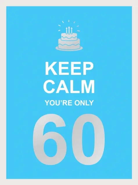 Bleib ruhig, du bist erst 60: Weise Worte für einen runden Geburtstag - Keep Calm You're Only 60: Wise Words for a Big Birthday