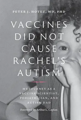 Impfstoffe waren nicht die Ursache für Rachels Autismus: Meine Reise als Impfstoffwissenschaftler, Kinderarzt und Vater von Autisten - Vaccines Did Not Cause Rachel's Autism: My Journey as a Vaccine Scientist, Pediatrician, and Autism Dad