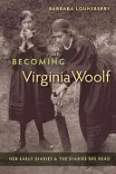 Becoming Virginia Woolf: Ihre frühen Tagebücher und die Tagebücher, die sie las - Becoming Virginia Woolf: Her Early Diaries and the Diaries She Read