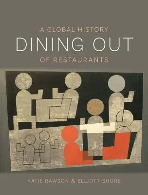 Auswärts essen: Eine globale Geschichte der Restaurants - Dining Out: A Global History of Restaurants