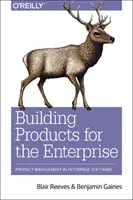 Produkte für das Unternehmen entwickeln: Produktmanagement in Unternehmenssoftware - Building Products for the Enterprise: Product Management in Enterprise Software