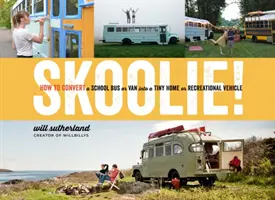 Skoolie!: Wie man einen Schulbus oder Van in ein winziges Haus oder Freizeitfahrzeug umbaut - Skoolie!: How to Convert a School Bus or Van Into a Tiny Home or Recreational Vehicle