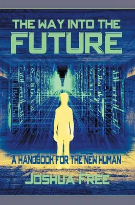 Der Weg in die Zukunft: Ein Handbuch für den neuen Menschen - The Way Into The Future: A Handbook For The New Human