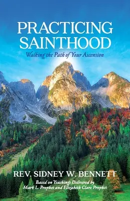 Das Heiligtum praktizieren: Den Weg des Aufstiegs gehen - Practicing Sainthood: Walking the Path of Your Ascension