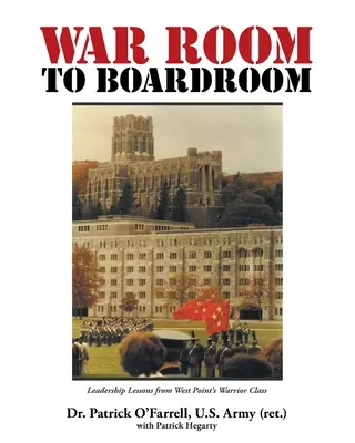 Vom KRIEGSRAUM zum BOARDROOM: Führungslektionen von West Point's Warrior Class - WAR ROOM to BOARDROOM: Leadership Lessons from West Point's Warrior Class