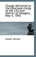 Ansprache an den bischöflichen Klerus der Stadt und des Bezirks Glasgow, 4. Mai 1842 - Charge Delivered to the Episcopal Clergy of the City and District of Glasgow, May 4, 1842