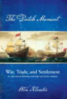 Der niederländische Moment: Krieg, Handel und Besiedlung in der atlantischen Welt des siebzehnten Jahrhunderts - Dutch Moment: War, Trade, and Settlement in the Seventeenth-Century Atlantic World