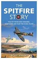 Die Geschichte der Spitfire: Erzählt von denen, die das legendäre Flugzeug entworfen, gewartet und geflogen haben - The Spitfire Story: Told by Those Who Designed, Maintained and Flew the Iconic Plane