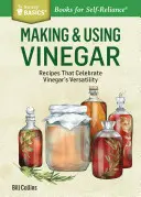 Essig herstellen und verwenden: Rezepte, die die Vielseitigkeit von Essig würdigen. ein Storey Basics(r) Titel - Making & Using Vinegar: Recipes That Celebrate Vinegar's Versatility. a Storey Basics(r) Title
