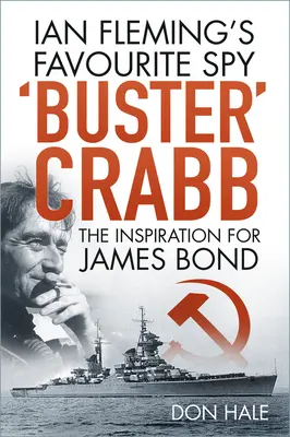 Buster“ Crabb - Ian Flemings Lieblingsspion, die Inspiration für James Bond - 'Buster' Crabb - Ian Fleming's Favourite Spy, The Inspiration for James Bond