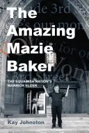 Die erstaunliche Mazie Baker: Die Geschichte einer Squamish Nation's Warrior Elder - The Amazing Mazie Baker: The Story of a Squamish Nation's Warrior Elder