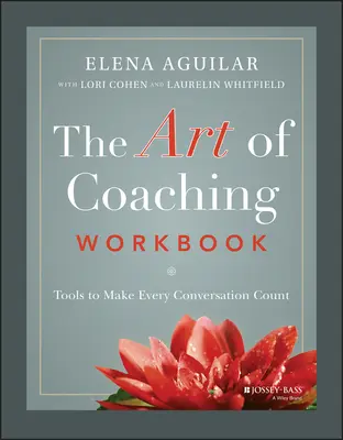 Die Kunst des Coachings - Arbeitsbuch: Werkzeuge, damit jedes Gespräch zählt - The Art of Coaching Workbook: Tools to Make Every Conversation Count