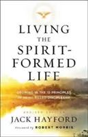 Das vom Geist geprägte Leben leben: Wachsen in den 10 Prinzipien der geisterfüllten Jüngerschaft - Living the Spirit-Formed Life: Growing in the 10 Principles of Spirit-Filled Discipleship