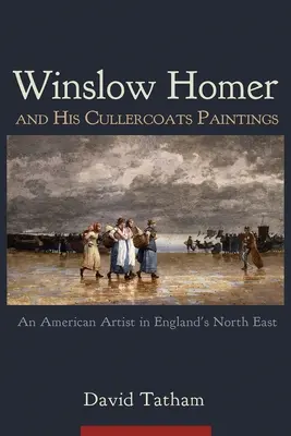 Winslow Homer und seine Cullercoats-Gemälde: Ein amerikanischer Künstler in Englands Nordosten - Winslow Homer and His Cullercoats Paintings: An American Artist in England's North East