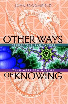 Andere Wege des Wissens: Unsere Zukunft mit altersloser Weisheit neu entwerfen - Other Ways of Knowing: Recharting Our Future with Ageless Wisdom