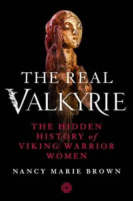 Die wahre Walküre: Die verborgene Geschichte der Wikingerkriegerinnen - The Real Valkyrie: The Hidden History of Viking Warrior Women