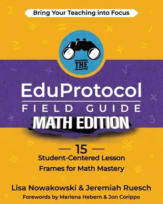 Der EduProtokoll-Feldführer Mathematik Edition: 15 schülerzentrierte Lektionsrahmen für die Beherrschung von Mathematik - The EduProtocol Field Guide Math Edition: 15 Student-Centered Lesson Frames for Math Mastery