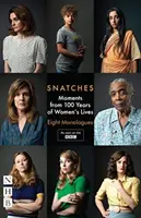 Schnipsel: Momente aus 100 Jahren Frauenleben: Acht Monologe - Snatches: Moments from 100 Years of Women's Lives: Eight Monologues