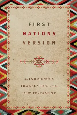 Die Version der Ersten Nationen: Eine indigene Übersetzung des Neuen Testaments - First Nations Version: An Indigenous Translation of the New Testament