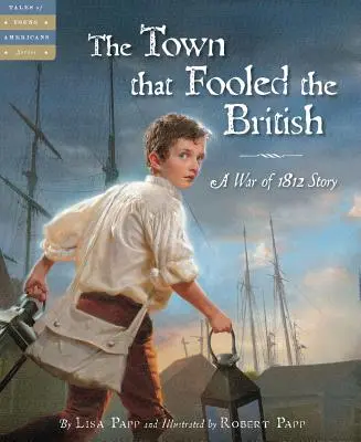 Die Stadt, die die Briten täuschte: Eine Geschichte aus dem Krieg von 1812 - The Town That Fooled the British: A War of 1812 Story