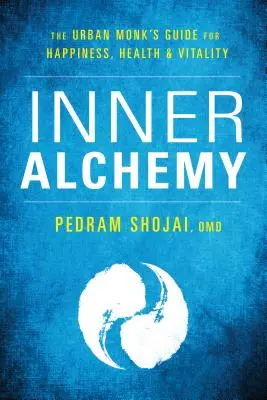 Innere Alchemie: Der Leitfaden des urbanen Mönchs für Glück, Gesundheit und Vitalität - Inner Alchemy: The Urban Monk's Guide to Happiness, Health, and Vitality