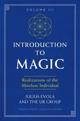 Einführung in die Magie, Band III: Verwirklichungen des absoluten Individuums - Introduction to Magic, Volume III: Realizations of the Absolute Individual