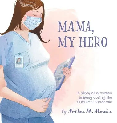 Mama, meine Heldin: Die Geschichte einer Krankenschwester während der COVID-19-Pandemie - Mama, My Hero: A Story of a nurse's bravery during the COVID-19 Pandemic