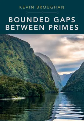 Bounded Gaps Between Primes: Die epischen Durchbrüche des frühen einundzwanzigsten Jahrhunderts - Bounded Gaps Between Primes: The Epic Breakthroughs of the Early Twenty-First Century