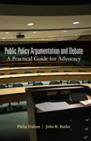 Argumentation und Debatte in der öffentlichen Politik: Ein praktischer Leitfaden für Befürworter - Public Policy Argumentation and Debate: A Practical Guide for Advocacy