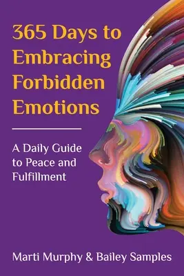 365 Tage verbotene Emotionen umarmen: Ein täglicher Leitfaden für Frieden und Erfüllung - 365 Days to Embracing Forbidden Emotions: A Daily Guide to Peace and Fulfillment