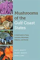 Pilze der Golfküstenstaaten: Ein Feldführer für Texas, Louisiana, Mississippi, Alabama und Florida - Mushrooms of the Gulf Coast States: A Field Guide to Texas, Louisiana, Mississippi, Alabama, and Florida