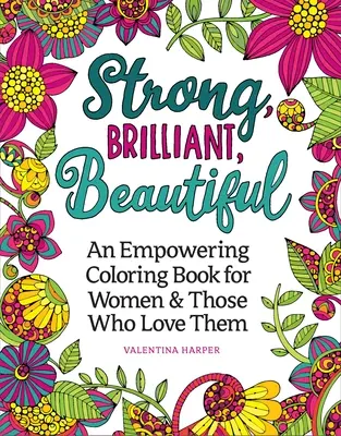 Stark, strahlend, schön: Ein Malbuch zum Feiern und Stärken von Frauen - Strong, Brilliant, Beautiful: A Coloring Book to Celebrate and Empower Women