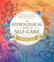 Der astrologische Leitfaden zur Selbstfürsorge: Hunderte von himmlischen Möglichkeiten, für sich selbst zu sorgen - gemäß den Sternen - The Astrological Guide to Self-Care: Hundreds of Heavenly Ways to Care for Yourself--According to the Stars