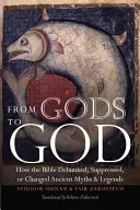 Von Göttern zu Gott: Wie die Bibel antike Mythen und Legenden entlarvte, unterdrückte oder veränderte - From Gods to God: How the Bible Debunked, Suppressed, or Changed Ancient Myths and Legends