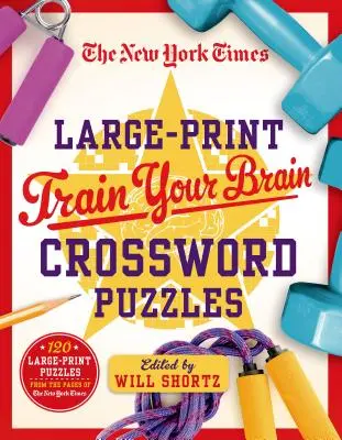 The New York Times Large-Print Train Your Brain Crossword Puzzles: 120 großformatige Rätsel von den Seiten der New York Times - The New York Times Large-Print Train Your Brain Crossword Puzzles: 120 Large-Print Puzzles from the Pages of the New York Times