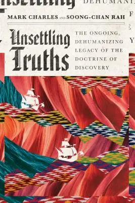 Beunruhigende Wahrheiten: Das andauernde, entmenschlichende Erbe der Entdeckungsdoktrin - Unsettling Truths: The Ongoing, Dehumanizing Legacy of the Doctrine of Discovery