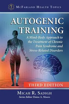 Autogenes Training: Ein Körper-Geist-Ansatz zur Behandlung des chronischen Schmerzsyndroms und stressbedingter Störungen, 3D Ed. - Autogenic Training: A Mind-Body Approach to the Treatment of Chronic Pain Syndrome and Stress-Related Disorders, 3D Ed.