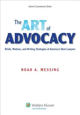 Die Kunst des Advocacy: Schriftsätze, Anträge und Schreibstrategien von Amerikas besten Anwälten [Connected Ebook] - The Art of Advocacy: Briefs, Motions, and Writing Strategies of America's Best Lawyers [Connected Ebook]