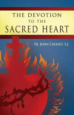 Die Verehrung des Heiligsten Herzens Jesu: Wie man die Herz-Jesu-Verehrung praktiziert - The Devotion to the Sacred Heart of Jesus: How to Practice the Sacred Heart Devotion