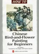 Chinesische Vogel-und-Blumen-Malerei für Anfänger - Chinese Bird-and-Flower Painting for Beginners