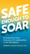 Sicher genug, um aufzusteigen: Förderung von Vertrauen, Integration und Zusammenarbeit am Arbeitsplatz - Safe Enough to Soar: Accelerating Trust, Inclusion & Collaboration in the Workplace