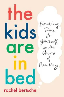 Die Kinder sind im Bett: Zeit für sich selbst finden im Chaos der Elternschaft - The Kids Are in Bed: Finding Time for Yourself in the Chaos of Parenting