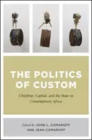 Die Politik des Zolls: Chiefship, Kapital und der Staat im heutigen Afrika - The Politics of Custom: Chiefship, Capital, and the State in Contemporary Africa