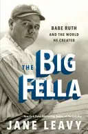 Der große Kerl: Babe Ruth und die Welt, die er schuf - The Big Fella: Babe Ruth and the World He Created