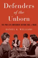 Verteidiger des Ungeborenen: Die Pro-Life-Bewegung vor Roe V. Wade - Defenders of the Unborn: The Pro-Life Movement Before Roe V. Wade