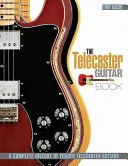 Das Telecaster-Gitarrenbuch: Eine vollständige Geschichte der Fender Telecaster-Gitarren - The Telecaster Guitar Book: A Complete History of Fender Telecaster Guitars