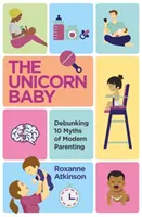 Einhorn-Baby - Entlarvung von 10 Mythen der modernen Elternschaft - Unicorn Baby - Debunking 10 Myths of Modern Parenting