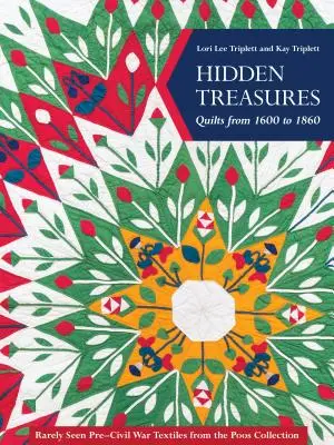 Verborgene Schätze, Quilts von 1600 bis 1860: Selten gesehene Textilien aus der Zeit vor dem Bürgerkrieg aus der Sammlung Poos - Hidden Treasures, Quilts from 1600 to 1860: Rarely Seen Pre-Civil War Textiles from the Poos Collection