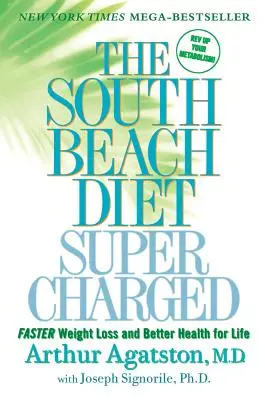 Die South-Beach-Diät in Höchstform: Schnellerer Gewichtsverlust und bessere Gesundheit für das ganze Leben - The South Beach Diet Supercharged: Faster Weight Loss and Better Health for Life