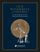 Unser wunderbares Universum: Eine einfache Einführung in das Studium des Himmels - Our Wonderful Universe: An Easy Introduction to the Study of the Heavens